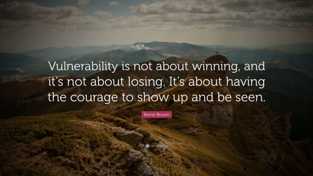 The courage to be vulnerable is not about winning or losing